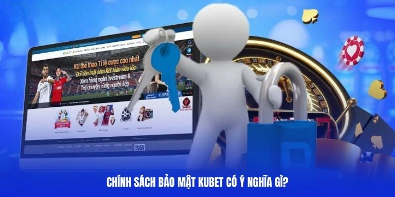 Khám phá đôi nét về chính sách bảo mật Kubet